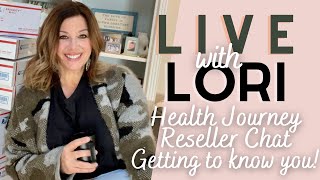 LIVE with LORI  My Health Journey, Reseller Chat & Getting to know you!