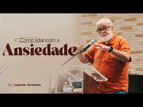 Augustus Nicodemus  -  Como lidar com a ansiedade