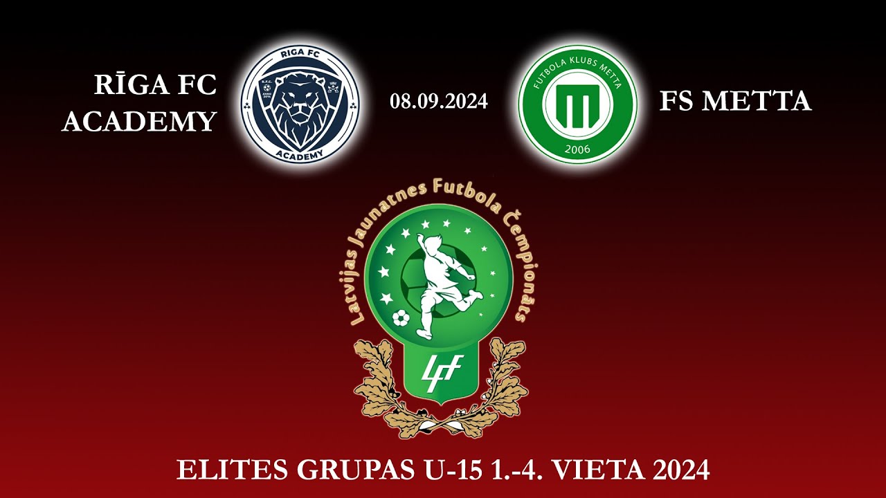 Rīga FC Academy - FS Metta | U15 Elites grupa | 1.-4. vieta | 08.09.24 | Latvijas futbola čempionāts