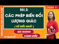 Toán 11 Cánh diều Bài 2: Các phép biến đổi lượng giác