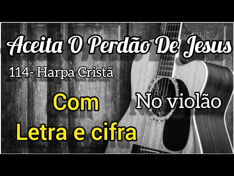 Aceita O Perdão De Jesus - Harpa Cristã