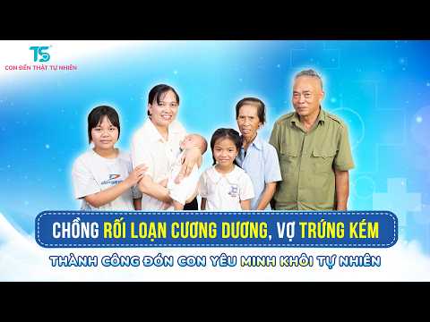 Chồng rối loạn cương dương, vợ trứng kém, đón con yêu tự nhiên