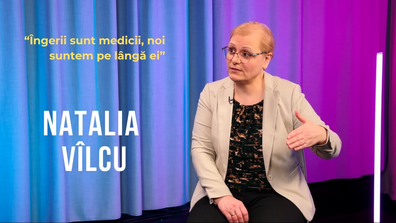 Emisiunea 36. Îngerii sunt medicii, noi suntem pe lângă ei, Natalia Vîlcu.