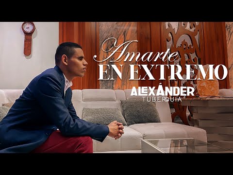 Amarte en Extremo | VIDEO OFICIAL 4k | Alexander Tuberquia