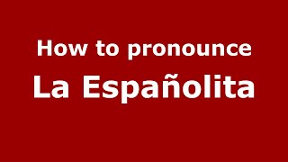How to pronounce La Españolita