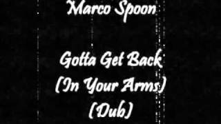 Marco Spoon - Gotta Get Back (In Your Arms) (Dub)