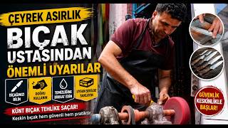 Çeyrek Asırlık Bıçak Ustasından Önemli Uyarılar