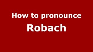 How to pronounce Robach