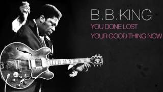 B.B.King - YOU DONE LOST YOUR GOOD THING NOW