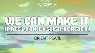 Orient Pearl - We Can Make It [Pagsubok English Version] (Official Lyric Video)