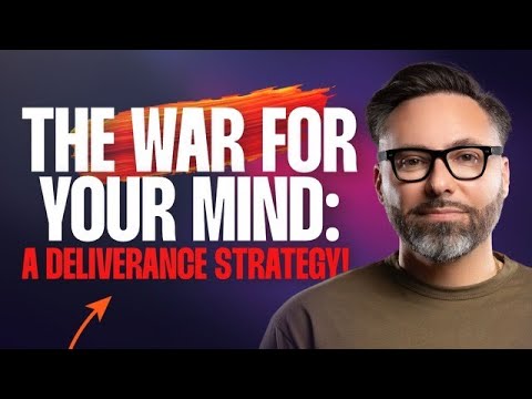 The War for Your Mind: A Deliverance Strategy!