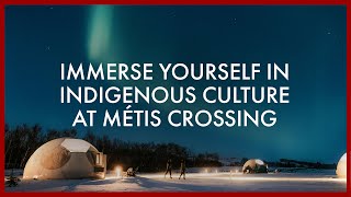 Immerse yourself in Indigenous culture at Métis Crossing