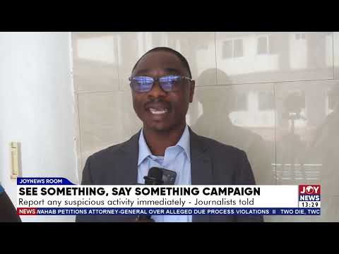See something, say something campaign: Report any suspicious activity immediately - Journalists told