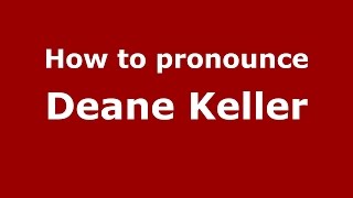 How to pronounce Deane Keller