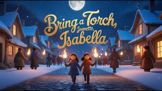 Bring a Torch, Jeanette Isabella – Magical Christmas Nativity Song for Kids With Lyrics