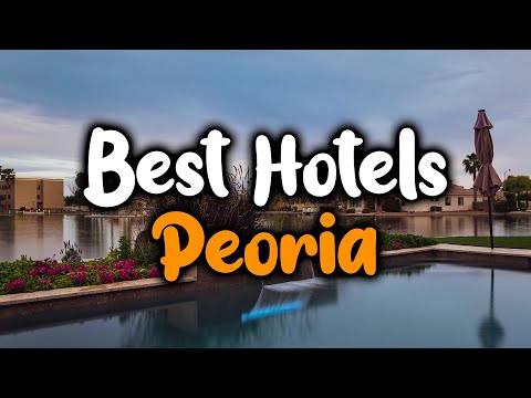 Best Hotels In Peoria - For Families, Couples, Work Trips, Luxury & Budget