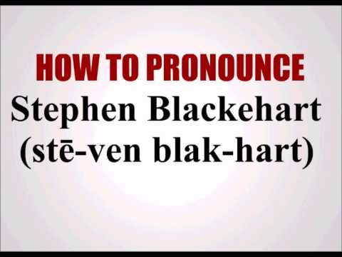 How To Pronounce Stephen Blackehart