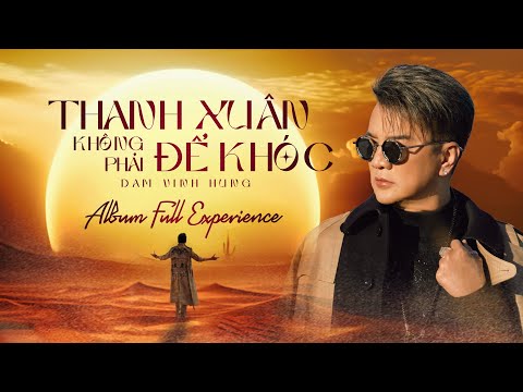 Thanh Xuân Không Phải Để Khóc | Đàm Vĩnh Hưng | Album Full Experience