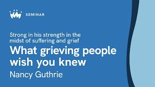 Seminar 9.4 Strong in his strength in the midst of suffering and grief | Nancy Guthrie