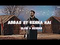 Abbas Sy KEHNA Hai Ali Jee 2023 1445 Slowed Reverb