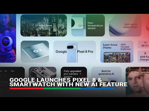 Google launches Pixel 8 & smartwatch with new AI feature