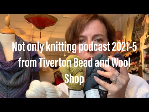 Not only knitting Podcast/Vlog from Tiverton Bead and Wool Shop 2021-5