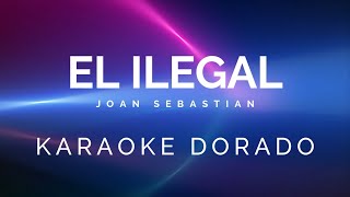 EL ILEGAL_JOAN SEBASTIAN KARAOKE DORADO
