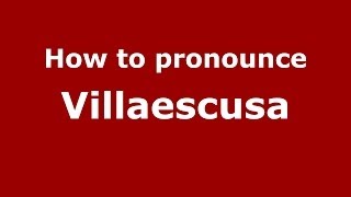 How to pronounce Villaescusa