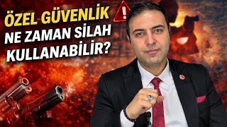 ÖZEL GÜVENLİK NE ZAMAN SİLAH KULLANABİLİR?