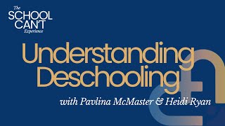 #12 - Understanding Deschooling with Pavlina McMaster and Heidi Ryan