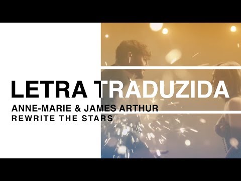 Anne-Marie & James Arthur - Rewrite The Stars (Letra Traduzida)
