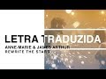 Anne Marie James Arthur Rewrite The Stars Letra Traduzida