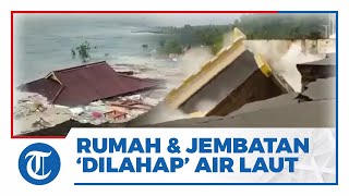Viral Video Detik-detik Rumah Warga & Jembatan Aspal Roboh 'Dilahap' Air Laut di Minahasa Sulut