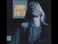 Johnny Winter Ain't Nothing To Me