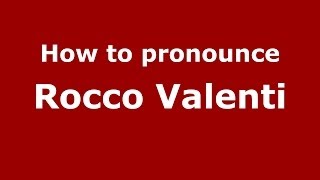 How to pronounce Rocco Valenti