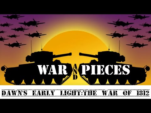 War and Pieces - Dawn's Early Light : War of 1812
