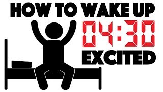 How to Wake up at 4:30 AM and be Excited - 4 Simple Steps to Wake up Early