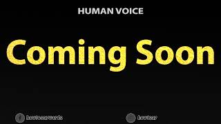 How To Pronounce Coming Soon