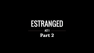 Face Cam: Estranged: Act I (Part 2) | GETTING SCARY