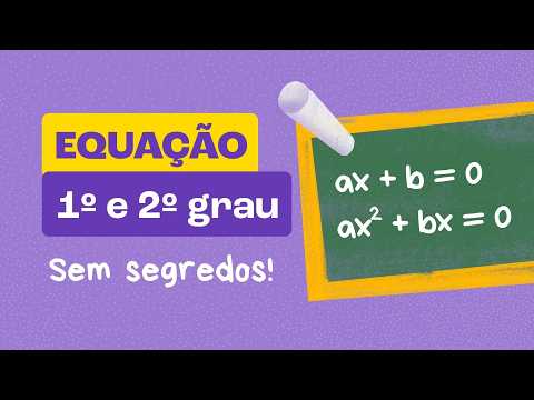 Equações do Primeiro e Segundo Grau - MATEMÁTICA EXPLICADA