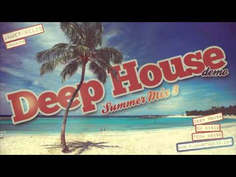 DEEP HOUSE Summer Mix 2015 DEMO!!! - AHMET KILIC