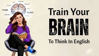 How to Train Your Brain to Speak English Fluently | Boost Your English Speaking Skills