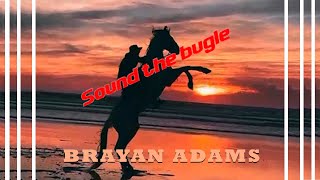 Sound The Bugle...Brayan Adams With a wonderful voice.