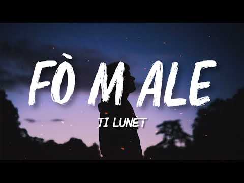 Ti Lunèt - Fò m Ale (Lyrics) K-zinno