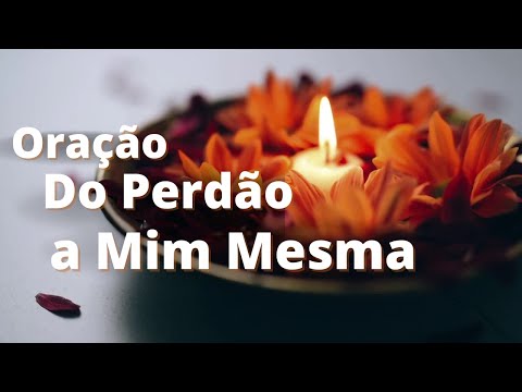 Oração do Perdão a Mim Mesma.