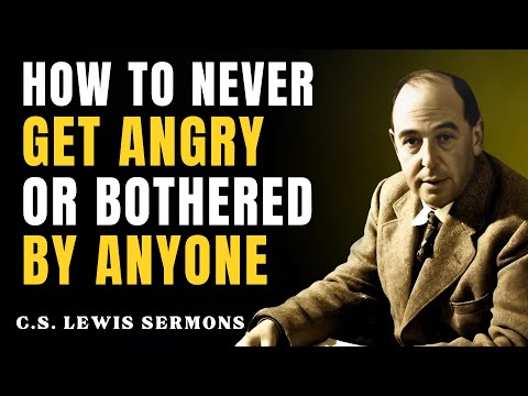 How to Never Get Angry or Bothered by Anyone | C.S Lewis Sermons
