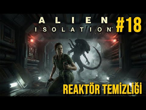 Reaktörü Alien'dan Temizledik! (Mİ?) | Alien: Isolation