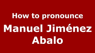 How to pronounce Manuel Jiménez Abalo