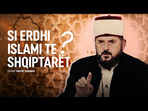 Si erdhi Islami te shqiptarët? | Hoxhë Shefqet Krasniqi