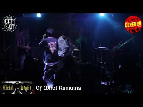 OF WHAT REMAINS @ Cerebro 8th Anniversary METAL NIGHT